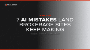 7 AI Mistakes Land Brokerage Sites Keep Making